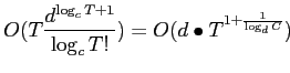 $\displaystyle O(T\frac {d^{\log_c T + 1}} {\log_c T!}) = O(d\bullet T^{1+ \frac 1 {\log_d C}})
$