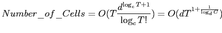 $\displaystyle Number\_of\_Cells = O(T\frac {d^{\log_c T + 1}} {\log_c T!}) = O(d T^{1+ \frac 1 {\log_d C}})
$