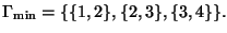 $ \Gamma_{\min}=\{\{1,2\},\{2,3\},\{3,4\}\}.$