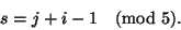 \begin{displaymath}s= j +i- 1\pmod 5.\end{displaymath}