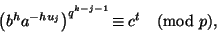 \begin{displaymath}
\left(b^ha^{-hu_j}\right)^{q^{k-j-1}}\!\equiv c^t\pmod p,
\end{displaymath}