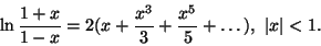 \begin{displaymath}
\ln \frac{1+x}{1-x}=2(x+\frac{x^3}{3}+\frac{x^5}{5}+\dots),\
\vert x\vert<1.
\end{displaymath}