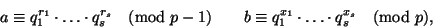 \begin{displaymath}a\equiv q_1^{r_1}\cdot\ldots\cdot q_s^{r_s} \pmod{p-1}
\qquad
b\equiv q_1^{x_1}\cdot\ldots\cdot q_s^{x_s}\pmod p,
\end{displaymath}