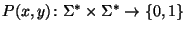 $ P(x,y)\colon\Sigma^* \times \Sigma^* \to \{0,1\}$